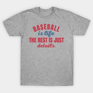 Baseball Is Life The Rest Is Just Details T-Shirt